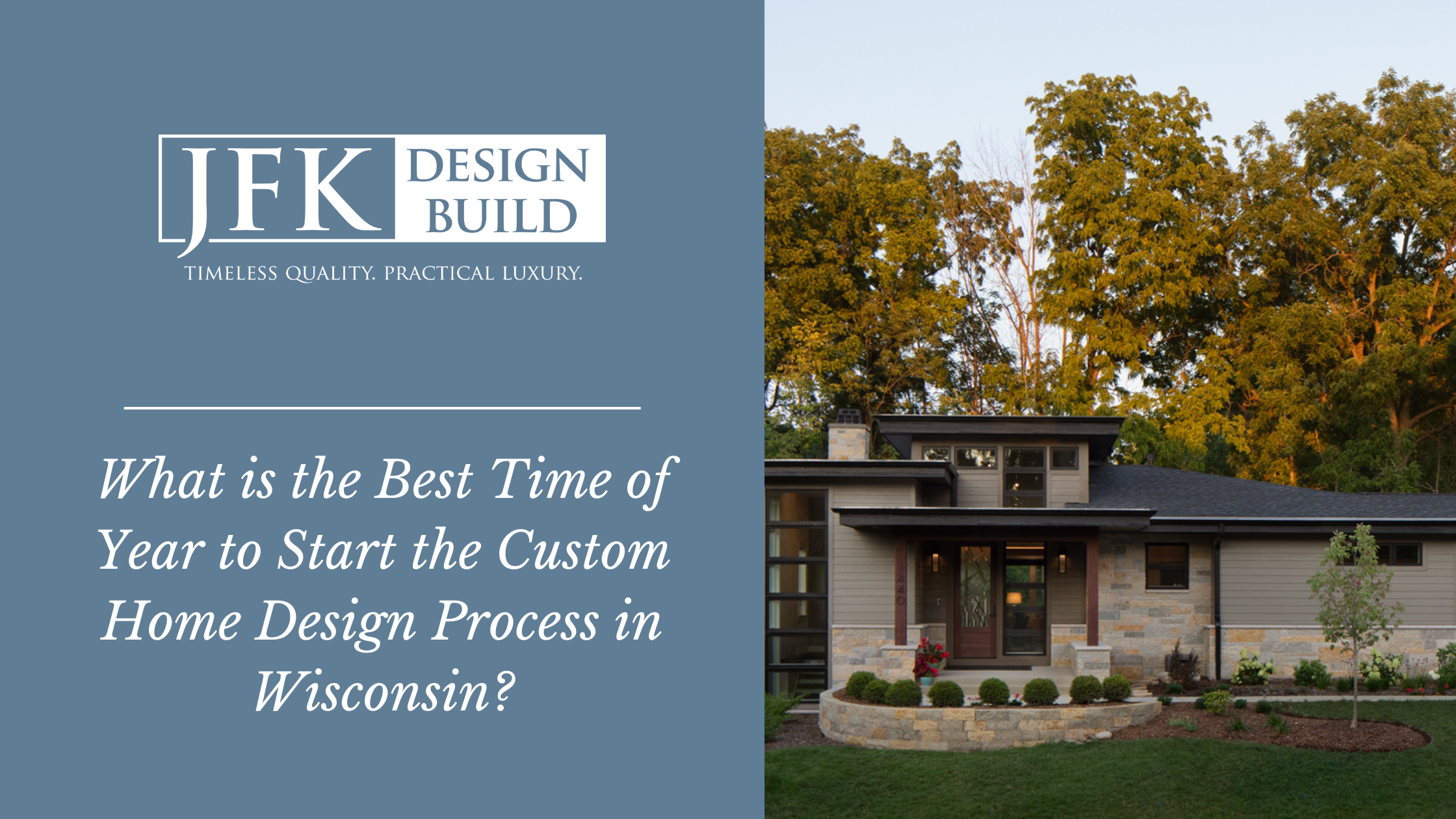 The JFK logo accompanies text that says "What is the best time of year to start the custom home design process in WIsconsin?" An image of a stunning custom home with fall colored leaves is beside the title.
