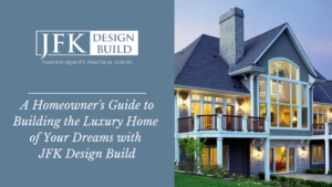 JFK Design Build logo pictured along with a picture of a luxury home and the text "A Homeowner's Guide to Building the Luxury Home of Your Dreams"