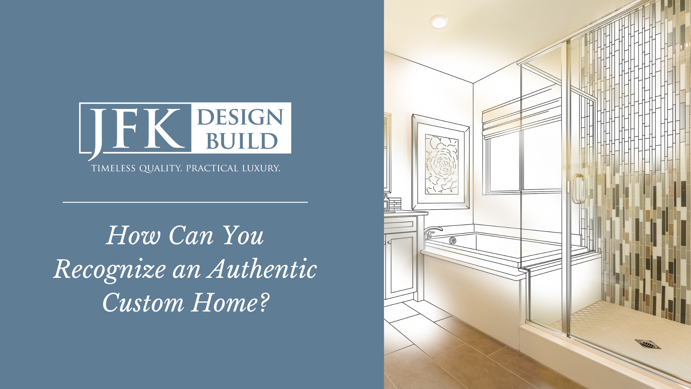 A photo of bathroom blueprints next to a blue block with white text "How You can recognize an authentic custom home" and a white JFK Design Build logo